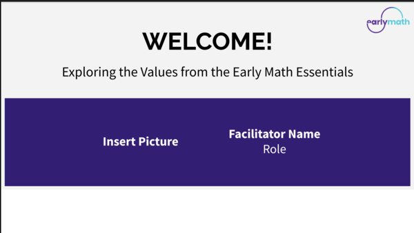 Welcome
Exploring the Values from the Early Math Essentials